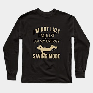 I'm not lazy I'm just on my energy saving mode Long Sleeve T-Shirt